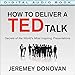 How to Deliver a TED Talk: Secrets of the World's Most Inspiring Presentations