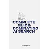 THE COMPLETE GUIDE TO DOMINATING AI SEARCH: A Proven Framework for Getting Your Business Recommended by AI Search Engines through Generative Engine Optimization