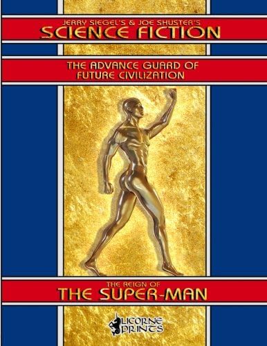 Jerry Siegel's & Joe Shuster's Science Fiction: The Reign of the Super-Man