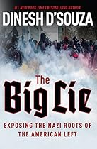 The Big Lie: Exposing the Nazi Roots of the American Left The Big Lie: Exposing the Nazi Roots of the American Left