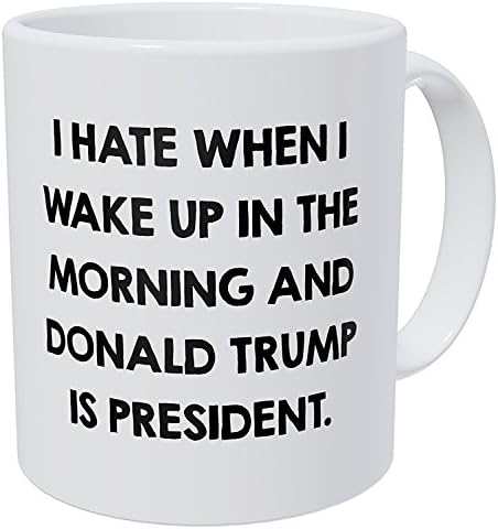 Wampumtuk I Don't Like When I Wake Up in The Morning and Donald Trump is President 11 Ounces Funny Coffee Mug