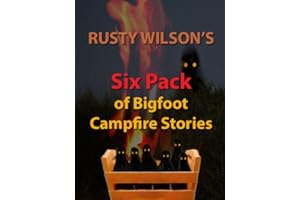 Rusty Wilson's Six Pack of Bigfoot Campfire Stories (Rusty Wilson's Bigfoot Campfire Stories)