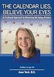 Image de The Calendar Lies, Believe Your Eyes: A Firsthand Approach to Reversing the Aging Process