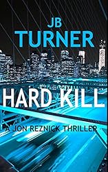 Hard Kill (A Jon Reznick Thriller) (Volume 2)