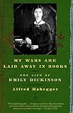 My Wars Are Laid Away in Books: The Life of Emily Dickinson (Modern Library (Paperback)) by Alfred Habegger