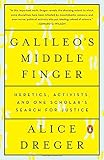 Galileo's Middle Finger: Heretics, Activists, and One Scholar's Search for Justice