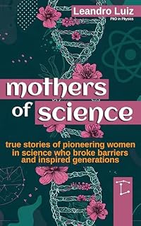 Livro Mothers of Science: True Stories of Pioneering Women in Science Who Broke Barriers : 20 Women in Science : Biographies of Women Pioneers in Science