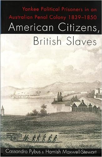American Citizens British Slaves Yankee Political Prisoners In An Australian Penal Colony 1839 1850 Pybus Cassandra Maxwell Stewart Hamish 9780870136238 Amazon Com Books