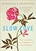 Slow Love: How I Lost My Job, Put on My Pajamas, and Found Happiness - Book by Dominique Browning