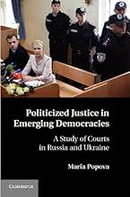 Politicized Justice in Emerging Democracies: A Study of Courts in Russia and Ukraine
