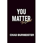 YOU MATTER To Christ: Discovering You Matter When the World Says You Don't