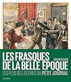 Les frasques de la Belle-Epoque : Les plus belles unes du Petit journal by
