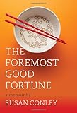 The Foremost Good Fortune by Susan Conley