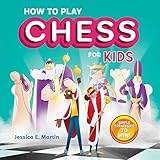 How to Play Chess for Kids: Simple Strategies to Win by Jessica E Martin