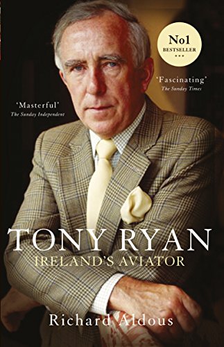Tony Ryan: Ireland's Aviator by Richard Aldous