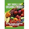 Why Should I Eat Organic Foods?: The Pro's, the Con's, & Everything You’d Want To Know