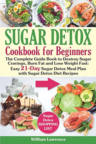 Sugar Detox Guide Book for Beginners: The Complete Cookbook to Bust Sugar & Carb Cravings Naturally Sugar Detox Guide Book for Beginners: The Complete Cookbook to Bust Sugar & Carb Cravings Naturally