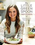 The Little Green Spoon: Deliciously Healthy Home-Cooking to Share and Enjoy by 