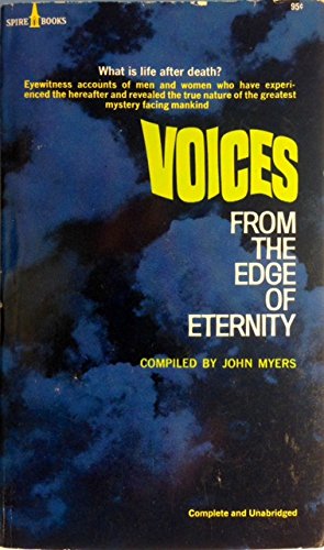 VOICES FROM THE EDGE OF ETERNITY Eyewitness Accounts of Men and Women Who Have Experienced the Hereafter