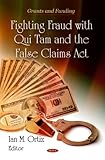 Fighting Fraud with Qui Tam and the False Claims Act, , 1616682213
