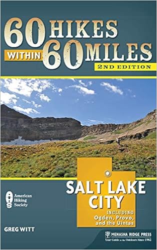 60 Hikes Within 60 Miles: Salt Lake City: Including Ogden, Provo, and the Uintas, by Greg Witt 60 Hikes Within 60 Miles: Salt Lake City: Including Ogden, Provo, and the Uintas, by Greg Witt