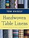 Handwoven Table Linens: 27 Fabulous Projects from a Master Weaver by Tom Knisely