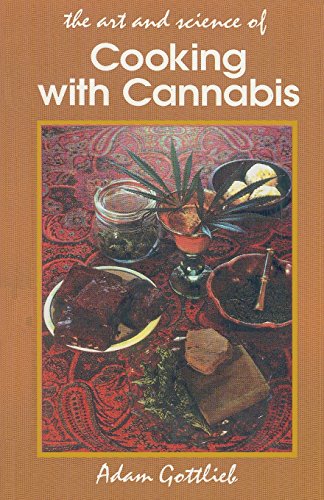 Cooking with Cannabis: The Most Effective Methods of Preparing Food and Drink with Marijuana, Hashish, and Hash Oil Third Edition