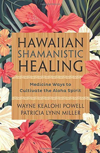 Hawaiian Shamanistic Healing Medicine Ways To Cultivate The - 