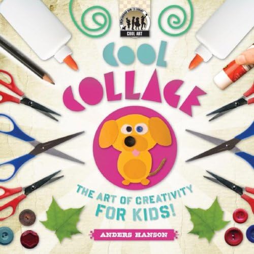 Cool Collage: the Art of Creativity for Kids: The Art of Creativity for Kids (Cool Art)
