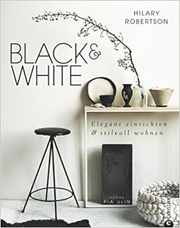 Black White Elegant Einrichten Stilvoll Wohnen Amazon Co Uk Robertson Hilary Schiborr Jutta 9783862449668 Books