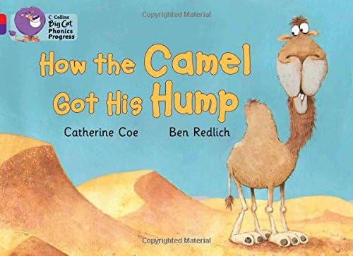How The Camel Got His Hump: Band 02A Red A/Band 08 Purple Coe, Catherine And Hiatt, Kay (Collins Big Cat Phonics Progress)