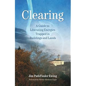 Clearing: A Guide to Liberating Energies Trapped in Buildings and Lands