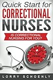 Is Correctional Nursing for You?: Quick Start for Correctional Nurses (Volume 1)