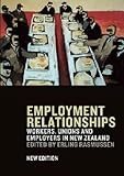 Employment Relationships: Workers, Unions and Employers in New Zealand