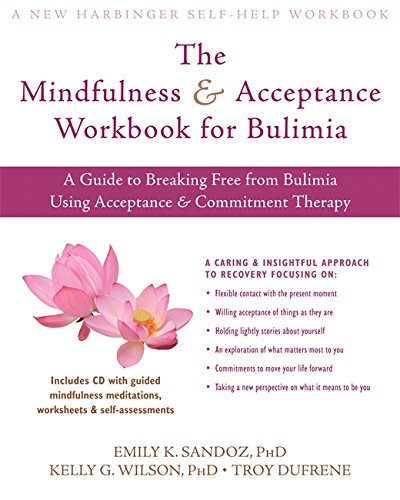 Download The Mindfulness and Acceptance Workbook for Bulimia: A Guide to Breaking Free from Bulimia Using Acceptance and Commitment Therapy (New Harbinger Self-Help Workbook)