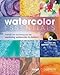 Watercolor Essentials: Hands-On Techniques for Exploring Watercolor In Motion