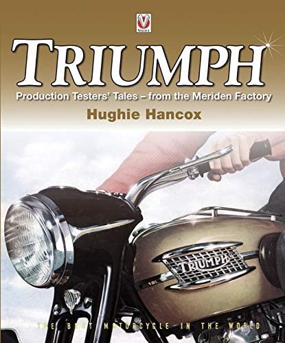Triumph Production Testersโ Tales: - from the Meriden Factory