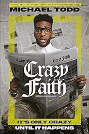 Crazy Faith: It's Only Crazy Until It Hap