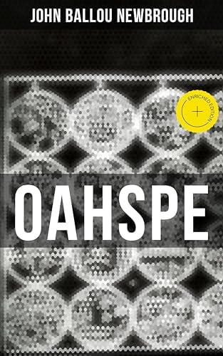 Oahspe, A New Bible: Complete Edition (With 1113 pages plus