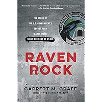 Raven Rock: The Story of the U.S. Government's Secret Plan to Save Itself--While the Rest of Us Die