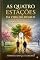 Livro As 4 estações e a vida do homem: As Quatro Estações e a Vida do Homem: Encontrando o propósito divino nos ciclos da existência.