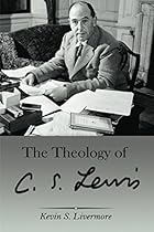 The Theology of C.S. Lewis (Updated July 2017 Edition) The Theology of C.S. Lewis (Updated July 2017 Edition)