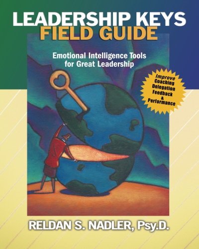 Leadership Keys Field Guide: Emotional Intelligence Tools for Great Leadership