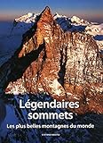 Légendaires sommets - Les plus belles montagnes du monde (French Edition) by 