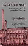 Learning to Labor: How Working Class Kids Get Working Class Jobs