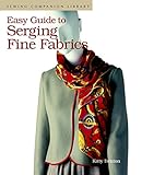 Easy Guide to Serging Fine Fabrics (Sewing Companion Library) by Kitty Benton