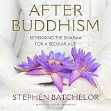 After Buddhism: Rethinking the Dharma for a Secular