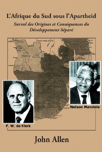 L'Afrique du Sud sous l'Apartheid: Survol des Origines et Conséquences du Développement Séparé ( by John Allen