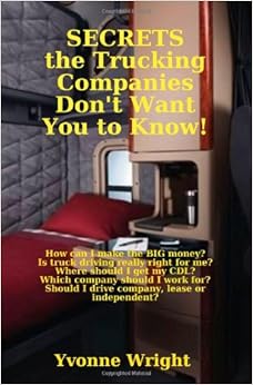 Secrets the Trucking Companies Don't Want You to Know!, by Yvonne Wright