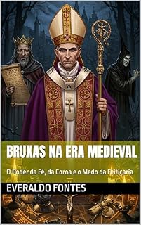 Livro Bruxas na Era Medieval: O Poder da Fé, da Coroa e o Medo da Feitiçaria